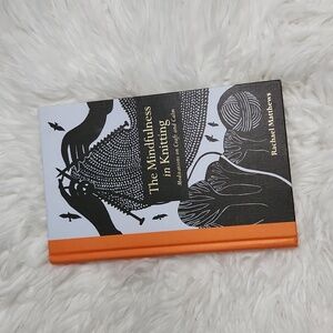 The Mindfulness in Knitting by Rachel Matthews